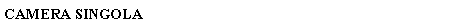 Text Box: CAMERA SINGOLA