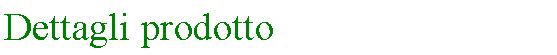 Text Box: Dettagli prodotto